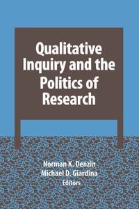 Qualitative Inquiry and the Politics of Research : International Congress of Qualitative Inquiry Series - Norman K Denzin