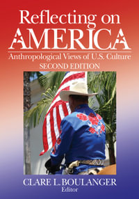 Reflecting on America : Anthropological Views of U.S. Culture - Clare L. Boulanger