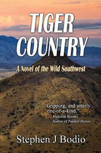 Tiger Country : A Novel of the Wild Southwest - Stephen J Bodio