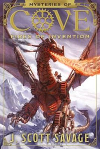 Fires of Invention : Mysteries of Cove - J Scott Savage