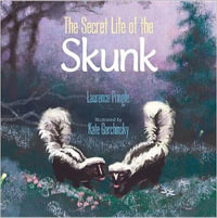 The Secret Life of the Skunk : Secret Life - Laurence Pringle