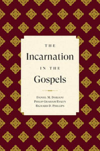 The Incarnation in the Gospels - Richard D. Phillips