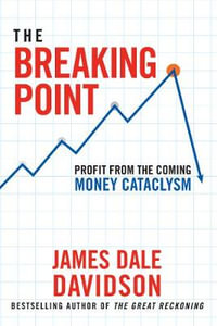 The Breaking Point : Profit from the Coming Money Cataclysm - James Dale Davidson