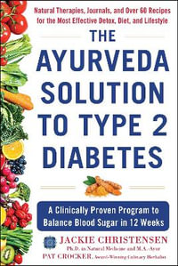 The Ayurveda Solution to Type 2 Diabetes : A Clinically Proven Program to Balance Blood Sugar in 12 Weeks - Jackie Christensen PhD