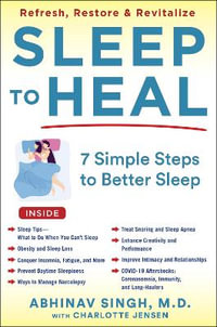 SLEEP TO HEAL : Refresh, Restore, and Revitalize Your Life - Abhinav Singh M.D., M.P.H., F.A.A.S.M.