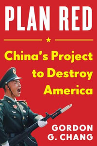 Plan Red : China's Project to Destroy America - Gordon G. Chang