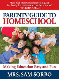 Parents' Guide to Homeschool : Make Home Education Easy and Fun - Sam Sorbo