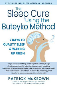 The Breathing Cure for Sleep Using the Buteyko Method : Stop Snoring, Sleep Apnea, and Insomnia in Seven Days for All Ages - Patrick McKeown