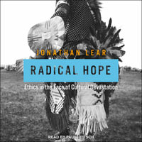 Radical Hope : Ethics in the Face of Cultural Devastation - Jonathan Lear