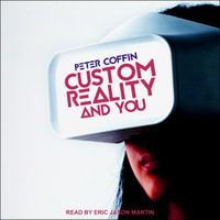Custom Reality and You - Peter Coffin