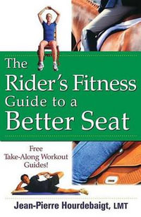 The Rider's Fitness Guide to a Better Seat - Jean Pierre Hourdebaigt