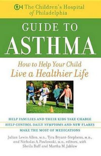 The Children's Hospital of Philadelphia Guide to Asthma : How to Help Your Child Live a Healthier Life - Julian Lewis Allen