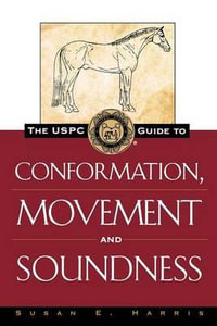 The Uspc Guide to Conformation, Movement and Soundness : Howell Equestrian Library - Susan E Harris