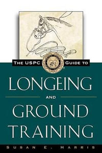 The Uspc Guide to Longeing and Ground Training : Howell Equestrian Library - Susan E Harris