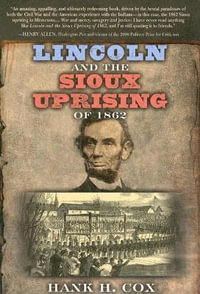 Lincoln and the Sioux Uprising of 1862 - Hank H. Cox