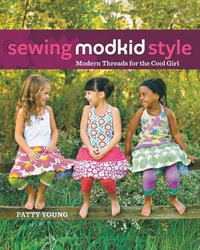 Sewing Modkid Style : Modern Threads for the Cool Girl - Patty Young