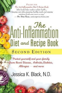 The Anti-Inflammation Diet and Recipe Book, Second Edition : Protect Yourself and Your Family from Heart Disease, Arthritis, Diabetes, Allergies, -and More - Black Jessica K. N.D.