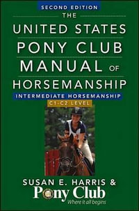 The United States Pony Club Manual of Horsemanship Intermediate Horsemanship (C Level) : United States Pony Club Manual of Horsemanship - Susan E Harris