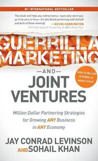 Guerrilla Marketing and Joint Ventures : Million Dollar Partnering Strategies for Growing ANY Business in ANY Economy - Jay Conrad Levinson