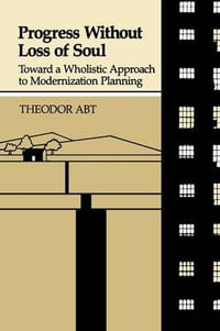 Progress Without Loss of Soul : Toward a Holistic Approach to Modernization Planning - Theodor Abt