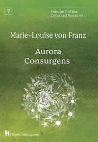 Volume 7 of the Collected Works of Marie-Louise von Franz : Aurora Consurgens - Marie-Louise Von Franz