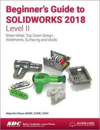 Beginner's Guide to SOLIDWORKS 2018 - Level II - Alejandro Reyes