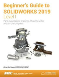 Beginner's Guide to SOLIDWORKS 2019 - Level I - Alejandro Reyes