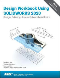 Design Workbook Using SOLIDWORKS 2020 - Ronald Barr