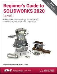 Beginner's Guide to SOLIDWORKS 2020 - Level I - Alejandro Reyes