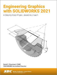 Engineering Graphics with SOLIDWORKS 2021 : A Step-by-Step Project Based Approach - David C. Planchard