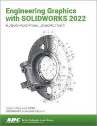 Engineering Graphics with SOLIDWORKS 2022 : A Step-by-Step Project Based Approach - David C. Planchard