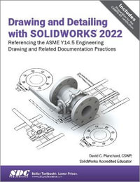 Drawing and Detailing with SOLIDWORKS 2022 - David C. Planchard