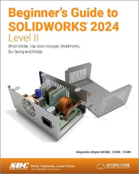 Beginner's Guide to SOLIDWORKS 2024 - Level II : Sheet Metal, Top Down Design, Weldments, Surfacing and Molds - Alejandro Reyes