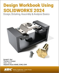 Design Workbook Using SOLIDWORKS 2024 : Design, Detailing, Assembly & Analysis Basics - Ronald E. Barr