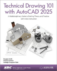 Technical Drawing 101 with AutoCAD 2025 : A Multidisciplinary Guide to Drafting Theory and Practice with Video Instruction - Ashleigh Congdon-Fuller