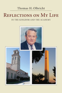 Reflections on My Life : in the Kingdom and the Academy - Thomas H. Olbricht