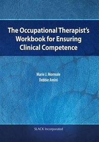 The Occupational Therapist's Workbook for Ensuring Clinical Competence - Debbie Amini