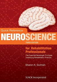 Quick Reference Neuroscience for Rehabilitation Professionals : 3rd Edition - The Essential Neurologic Principles Underlying Rehabilitation Practice - Sharon A. Gutman
