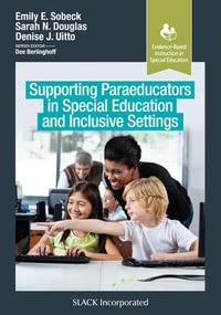 Supporting Paraeducators in Special Education and Inclusive Settings : Evidence-Based Instruction in Special Education - Emily Sobeck