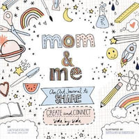 Mom and Me: An Art Journal to Share : Create and Connect Side by Side - Lacy Mucklow