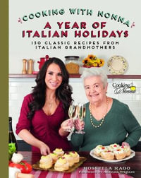 Cooking with Nonna: The Holiday Cookbook : A Collection of over 100 Holiday Recipes from Italian Grandmothers - Rossella Rago