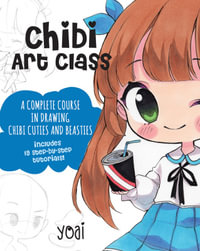 Chibi Art Class : Create Your Own Chibi Cuties and Beasties - Yoai