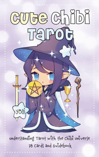 Cute Chibi Tarot : Understanding Tarot with the Chibi Universe - 78 Cards and Guidebook - Yoai