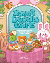 Kawaii Doodle Cafe : Learn to Draw Adorable Desserts, Snacks, Drinks, Meals, Menus, and More - Faith Varvara