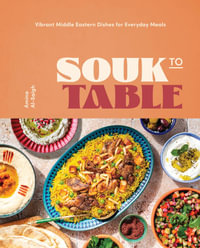 Souk to Table : Vibrant Middle Eastern Dishes for Everyday Meals - Amina Al-Saigh