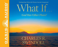 What If...God Has Other Plans? (Library Edition) : Finding Hope When Life Throws You the Unexpected - Charles R. Swindoll