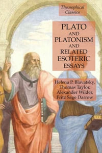 Plato and Platonism and Related Esoteric Essays : Theosophical Classics - Helena P. Blavatsky