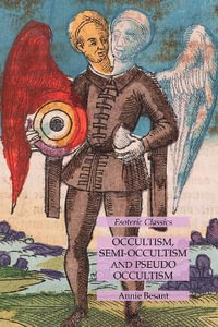 Occultism, Semi-Occultism and Pseudo Occultism : Esoteric Classics - Annie Besant