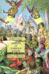 Spirits of Various Kinds : Esoteric Classics - Helena P. Blavatsky