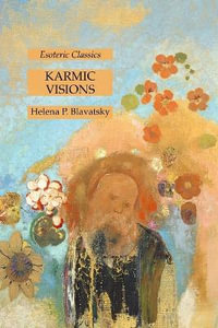 Karmic Visions : Esoteric Classics - Helena P. Blavatsky